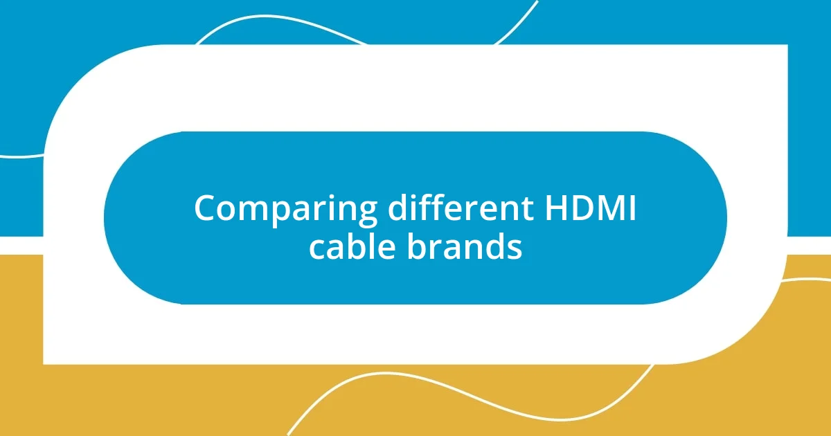 Comparing different HDMI cable brands