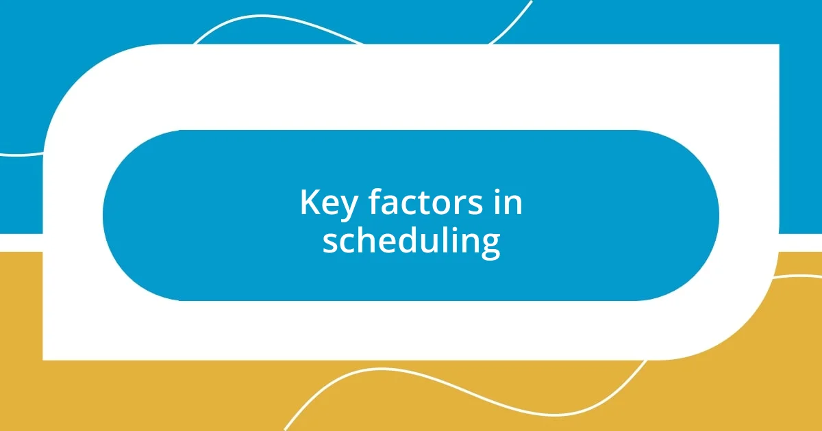 Key factors in scheduling