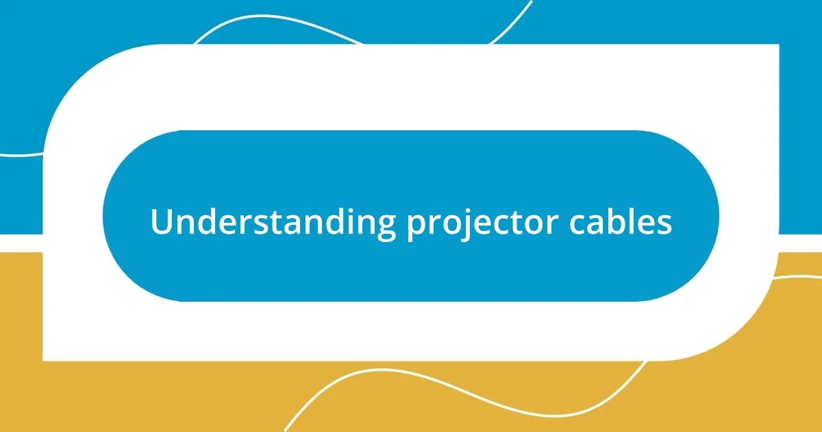 Understanding projector cables