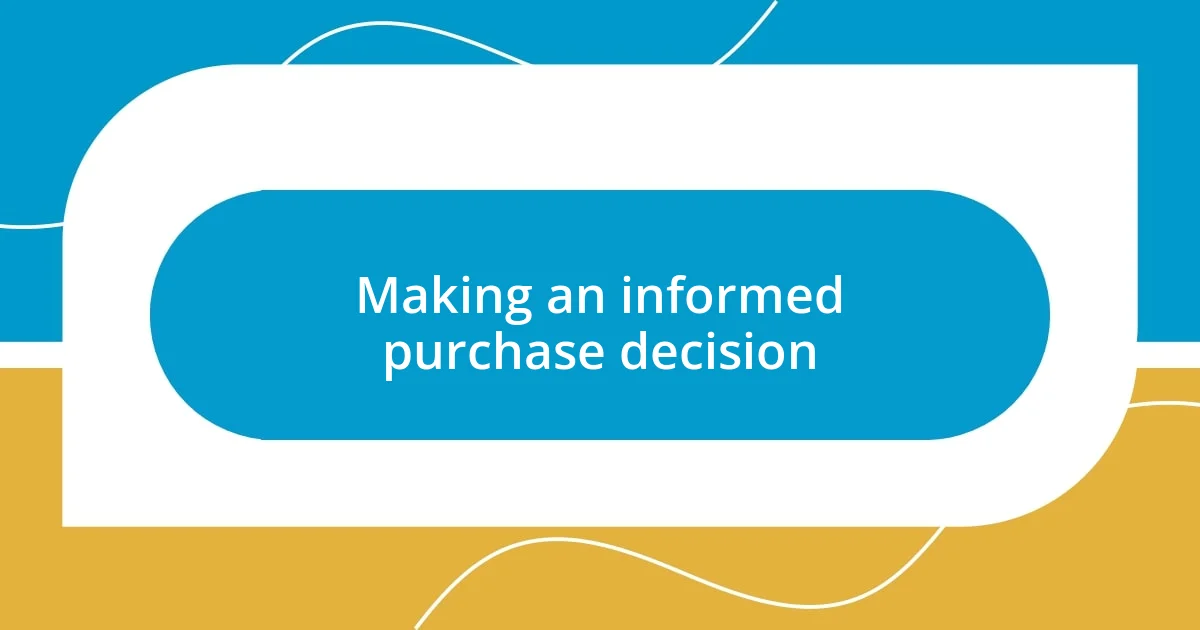 Making an informed purchase decision