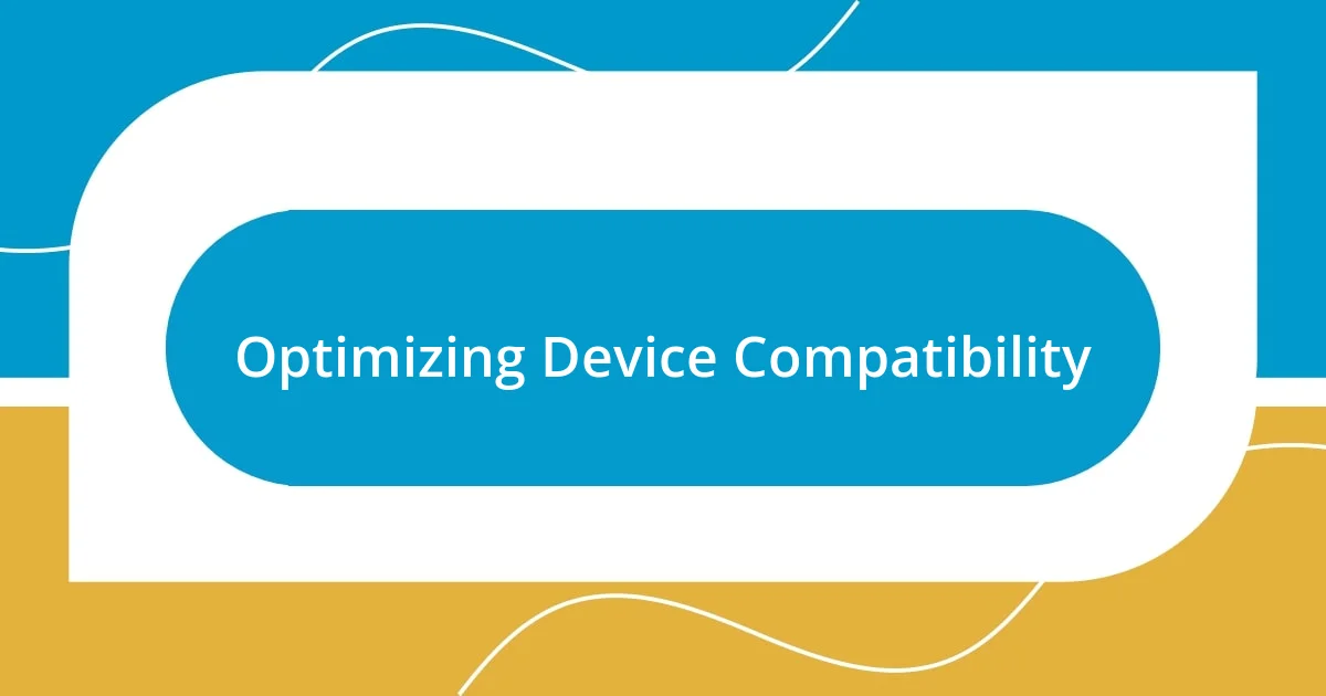 Optimizing Device Compatibility