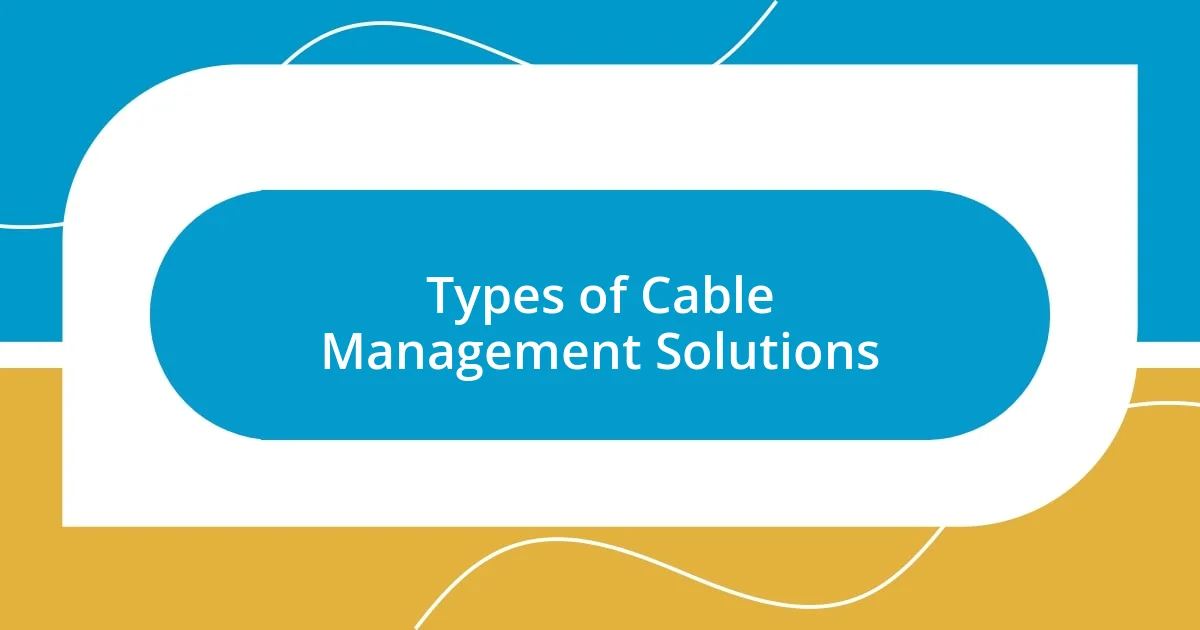 Types of Cable Management Solutions