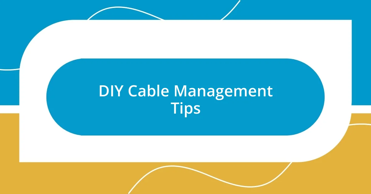 DIY Cable Management Tips