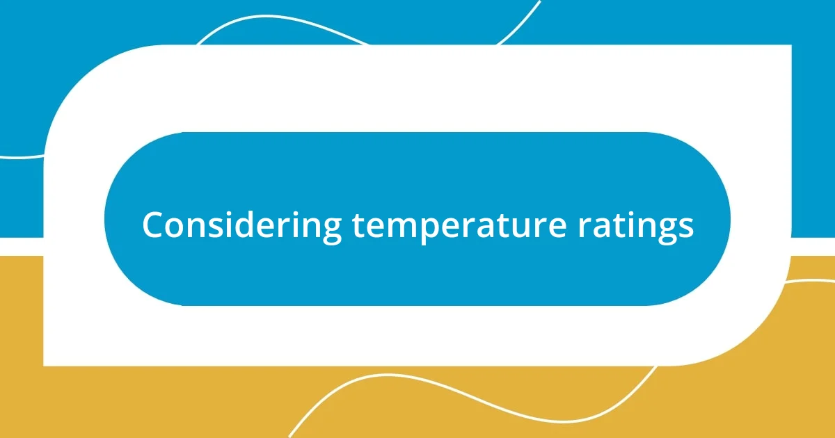 Considering temperature ratings