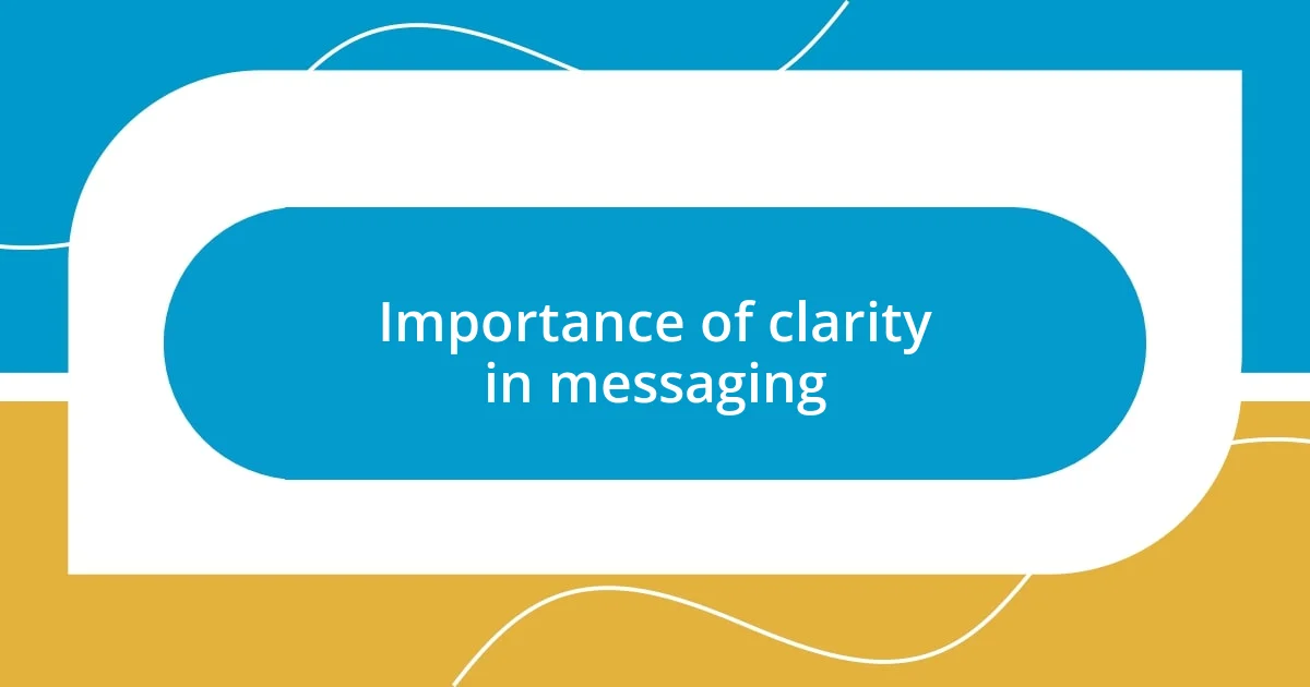 Importance of clarity in messaging