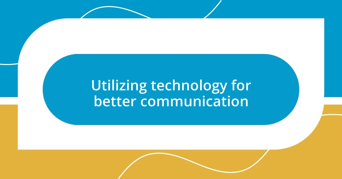 Utilizing technology for better communication