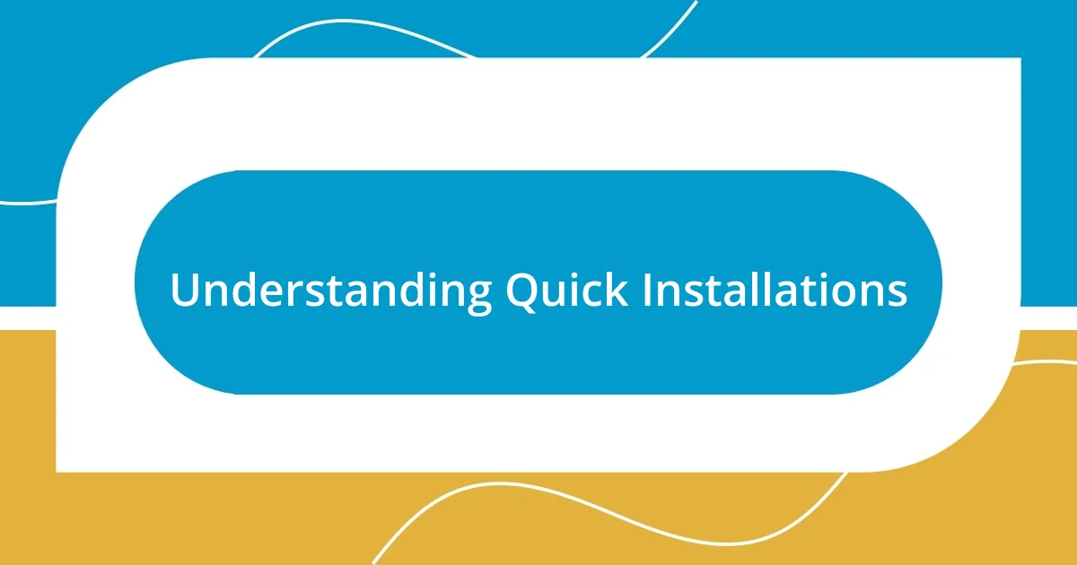 Understanding Quick Installations