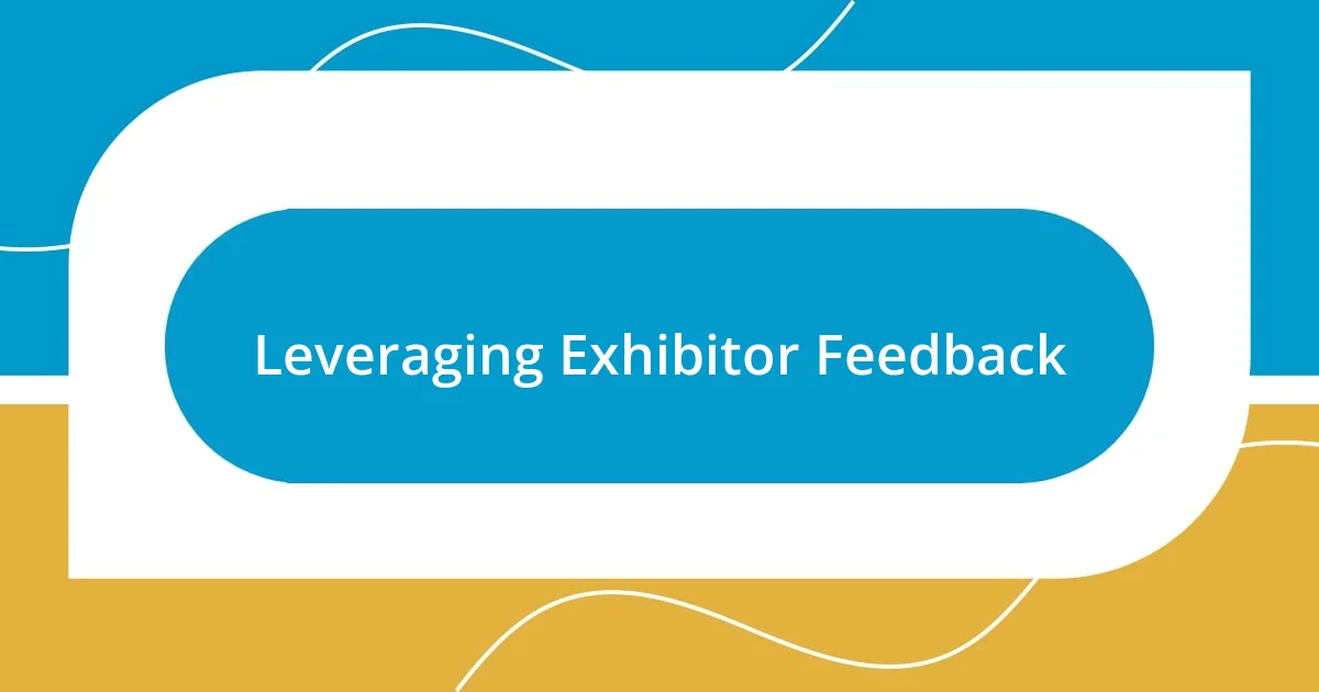 Leveraging Exhibitor Feedback