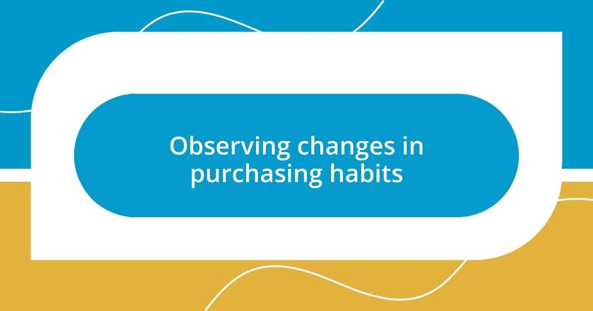 Observing changes in purchasing habits